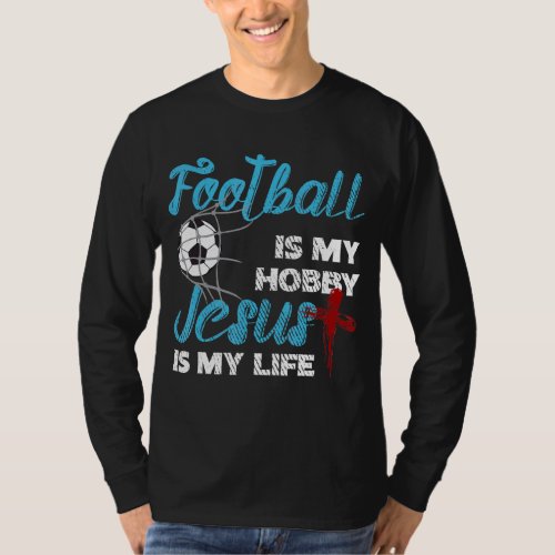 Football Is My Hobby Jesus Is My Life Christian Cr T_Shirt