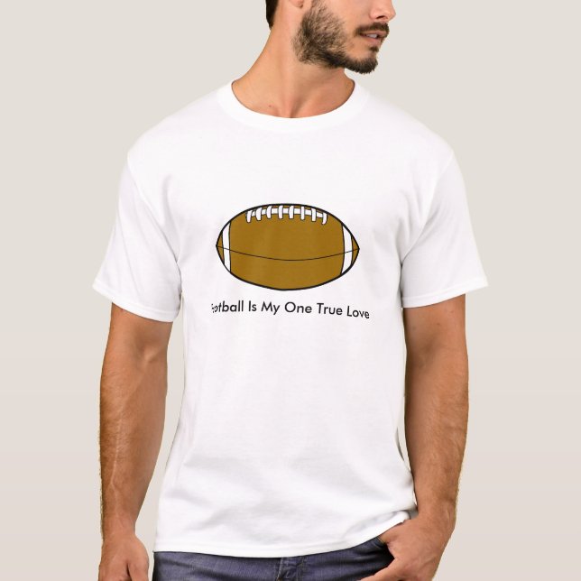 Football Is My One True Love t shirt (Front)