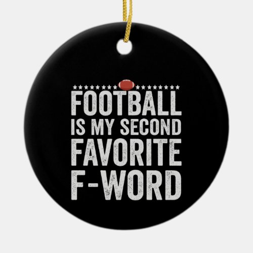Football is my Second Favorite F Word Funny Gift Ceramic Ornament
