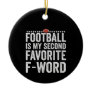 Football is my Second Favorite F Word Funny Gift Ceramic Ornament