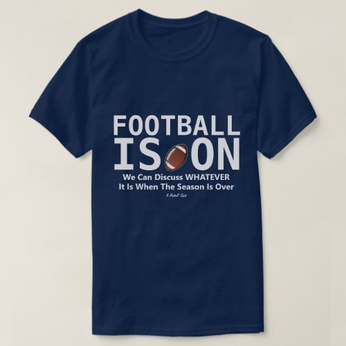 Football Is On _ A MisterP Shirt