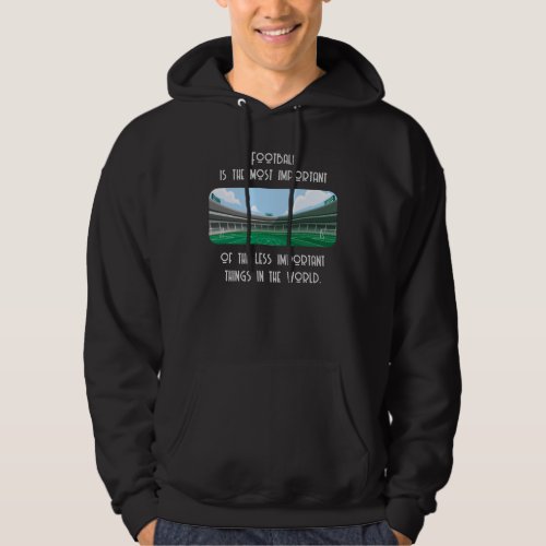 Football is the Most Important Quote  Hoodie
