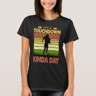 Football It's a Touchdown Kinda Day Game Day  Quot T-Shirt