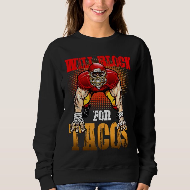 Football Lineman For Tacos Offensive Defensive Pla Sweatshirt (Front)