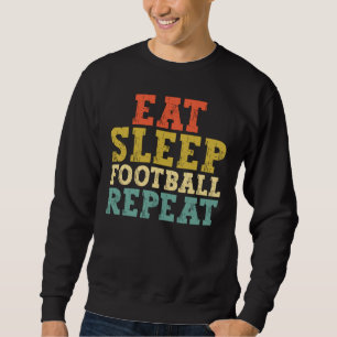 Football Lovers Eat Sleep Football Repeat Sweatshirt