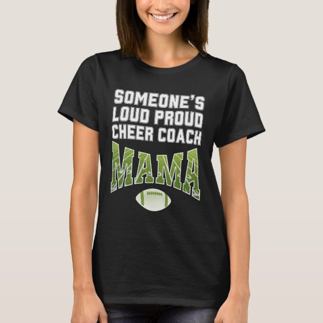 Football Mom SOMEONE'S LOUD PROUD CHEER COACH MAMA T-Shirt (Front)