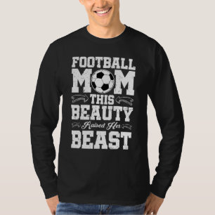 Football Mom  This Beauty Raised Her Beast T-Shirt