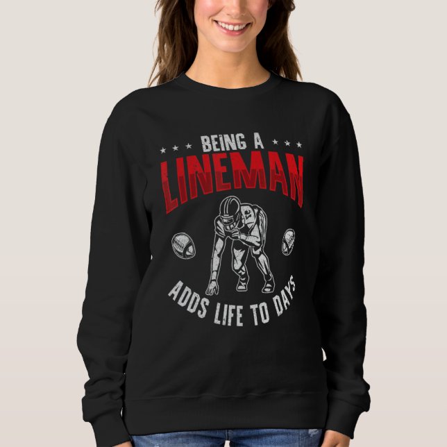 Football Player Being A Lineman Adds Life To Days Sweatshirt (Front)