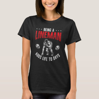 Football Player Being A Lineman Adds Life To Days T-Shirt