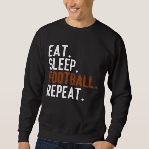 Football Player Eat Sleep Football Repeat Love Foo Sweatshirt