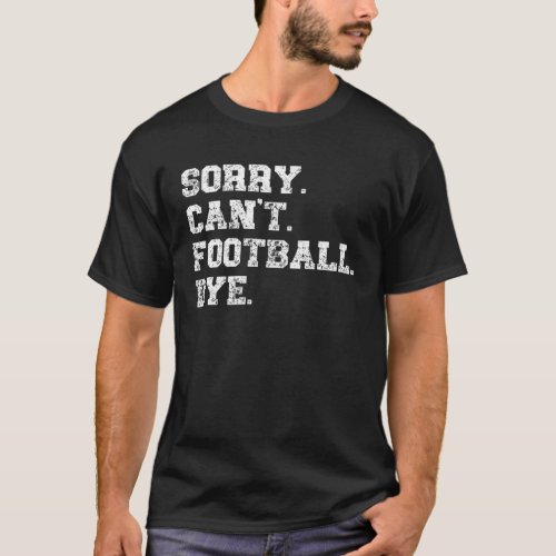 Football Player Gifts Sports Lovers Sorry Cant Fo T_Shirt