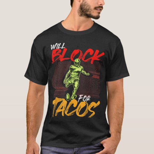 Football Player Lineman Will Block For Tacos  T_Shirt