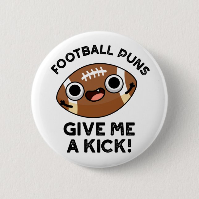 Football Puns Give Me A Kick Funny Sport Pun Button (Front)