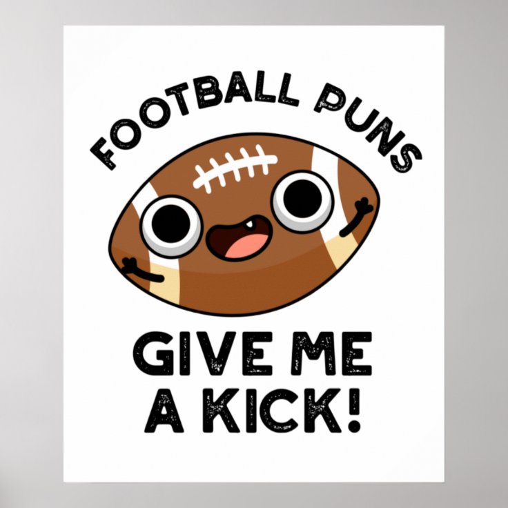 Football Puns Give Me A Kick Funny Sport Pun Poster Zazzle