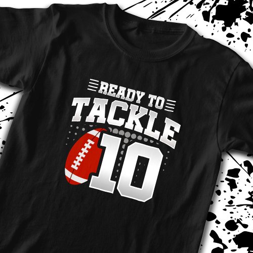 Football Ready To Tackle 10 Years 10th Birthday T_Shirt