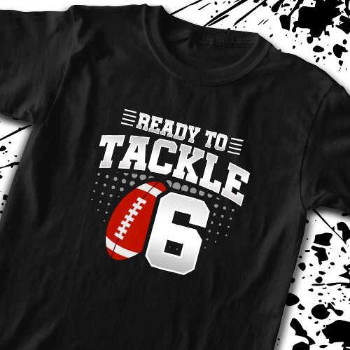 Football Ready To Tackle 6 Years Kids 6th Birthday T_Shirt