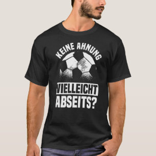 football saying No idea maybe offside T-Shirt
