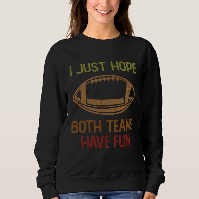 Football Sayings I Just Hope Both Teams Have Fun   Sweatshirt (Front)