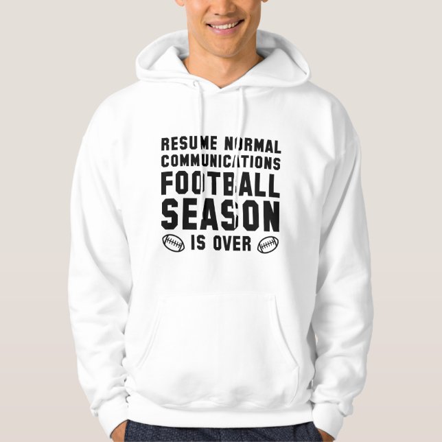 Football Season Is Over Hoodie (Front)