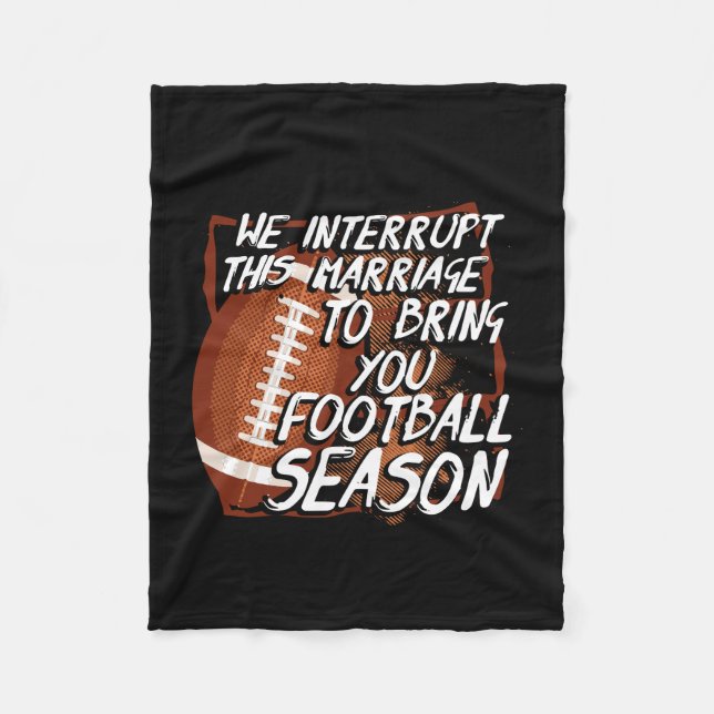 Football Season - We Interrupt This Marriage Fleece Blanket (Front)