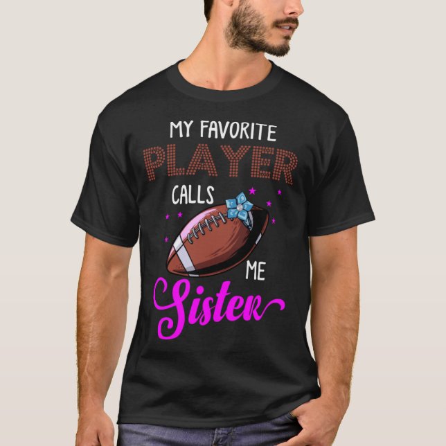Football Sister or My favorite Player Calls me Sis T-Shirt (Front)