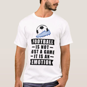Football / Soccer Is Not Just A Game, It Is An T-Shirt