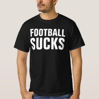 FOOTBALL SUCKS T-Shirts
