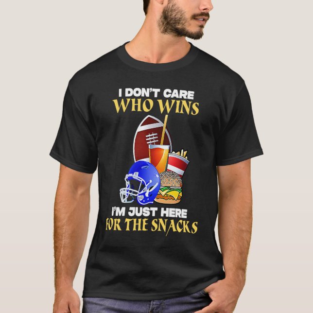 Football Sunday I Don't Care Who Wins Im Here For  T-Shirt (Front)
