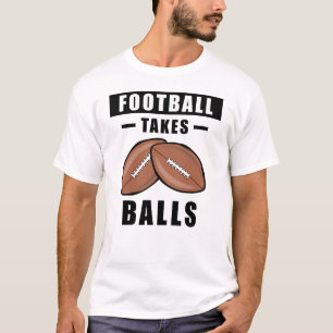 Football Takes Balls - Funny T-Shirt