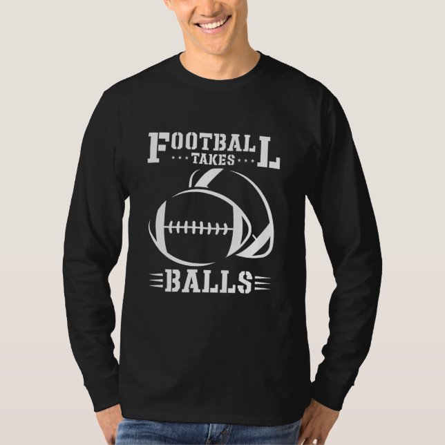 Football Takes Balls Lineman Tackle American Footb T-Shirt (Front)