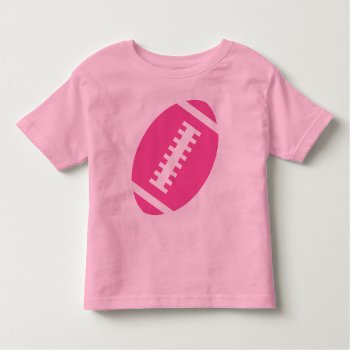 Football Toddler Pink | Front Pink Football Toddler T-shirt by Sports_Jersey_Design at Zazzle