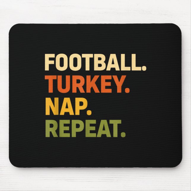 Football. Turkey. Nap. Repeat, Thanksgiving Slogan Mouse Pad (Front)