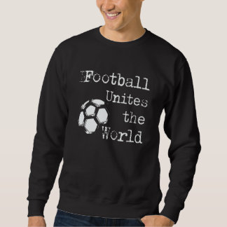Football unites the world sweatshirt
