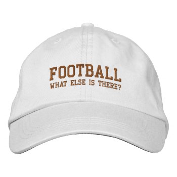Football What Else Is There? Embroidered Baseball Cap by Luzesky at Zazzle