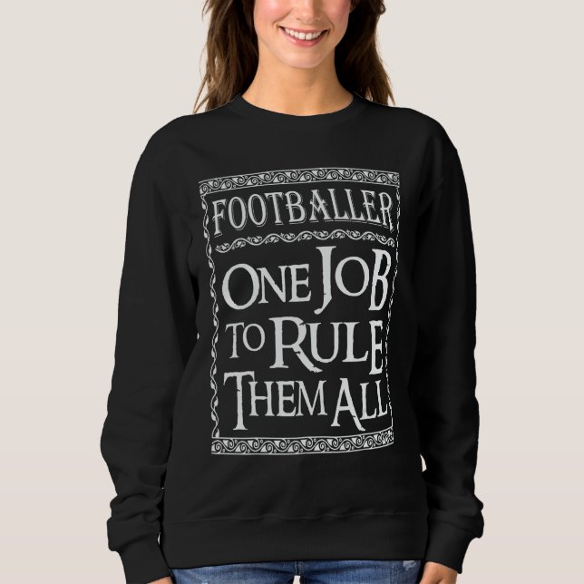 Footballer One job to Rule them all Sweatshirt (Front)