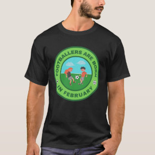 Footballers are born in February alternate design T-Shirt
