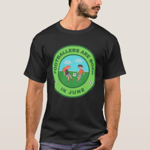 Footballers are born in June alternate design T-Shirt