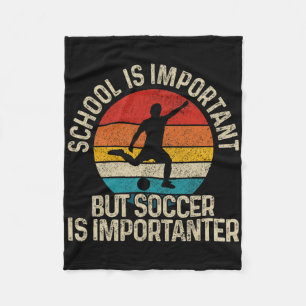 Footbyll School Is Important But Soccer Is Importa Fleece Blanket