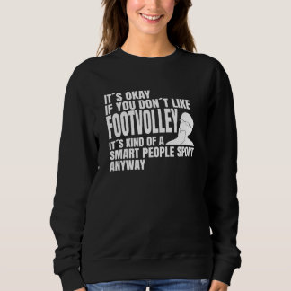 Footvolley is a smart people sport saying footvoll sweatshirt