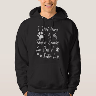 For A Better Dog Life I Work Hard For My Tibetan S Hoodie