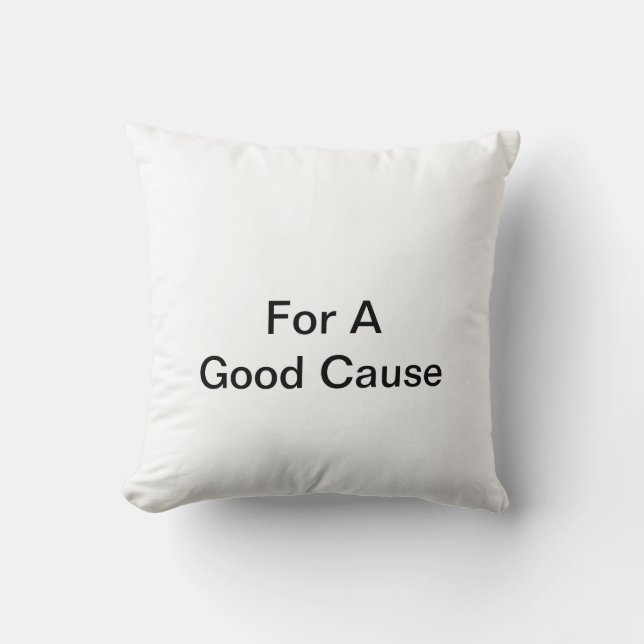 For A Good Cause Throw Pillow (Front)