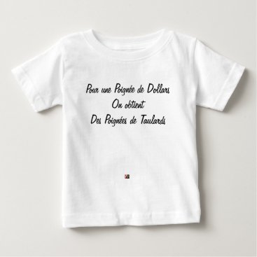 FOR A HANDFUL OF DOLLARS, ONE OBTAINS… BABY T-Shirt FOR A HANDFUL OF DOLLARS, ONE OBTAINS… BABY T-Shirt