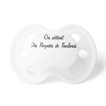 FOR A HANDFUL OF DOLLARS, ONE OBTAINS… PACIFIER FOR A HANDFUL OF DOLLARS, ONE OBTAINS… PACIFIER