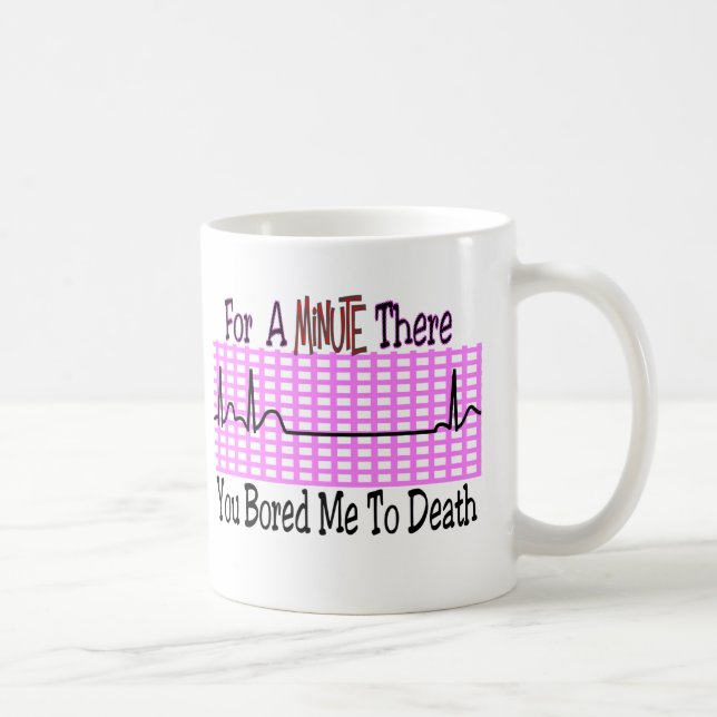 For a Minute there BORED ME TO DEATH Coffee Mug (Right)