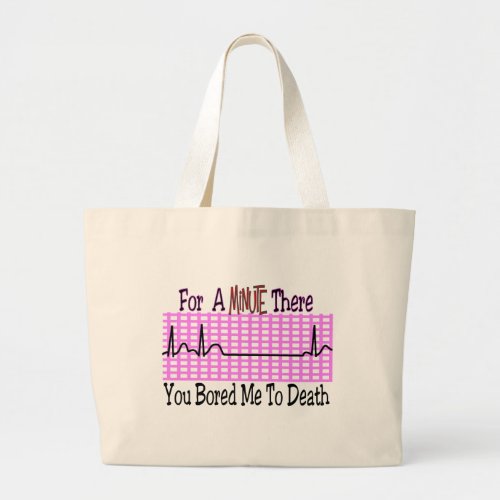 For a Minute there BORED ME TO DEATH Large Tote Bag