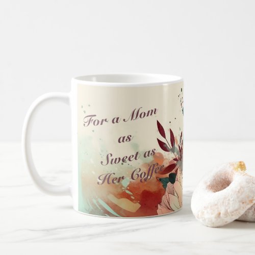 For a mom as sweet as her Coffee mug for mom 