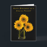 For a Special Friend Sunflower Birthday Card<br><div class="desc">This birthday card features a æof three bright and sunflowers in a glass. The black background makes them pop.</div>