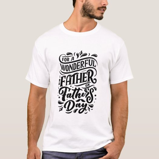 For A Wonderful Father Black n White Father's Day T-Shirt