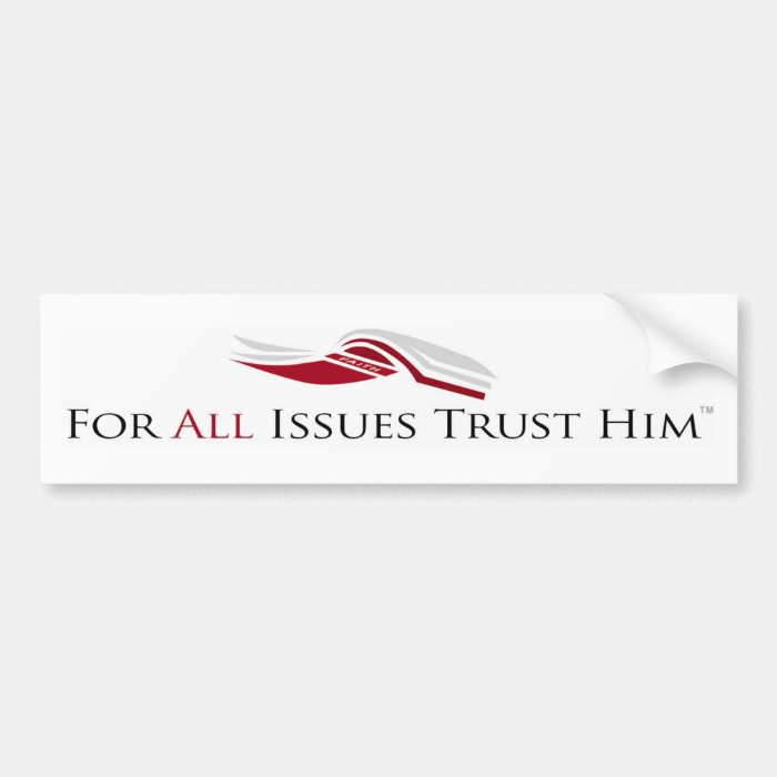 For All Issues Trust Him Bumper Sticker