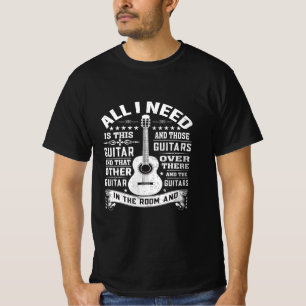 For Any Musician All I Need Is This Guitar T-Shirt